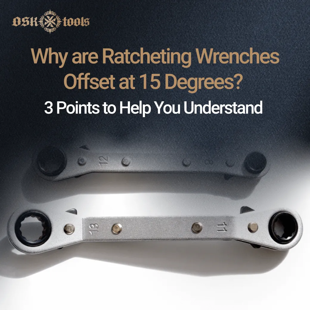 why are ratcheting wrenches offset at 15 degrees-ratcheting wrenches