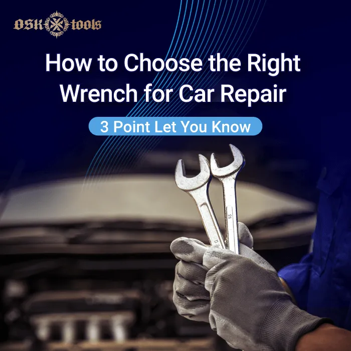 how to choose right wrench for car repair-right wrench for car repair